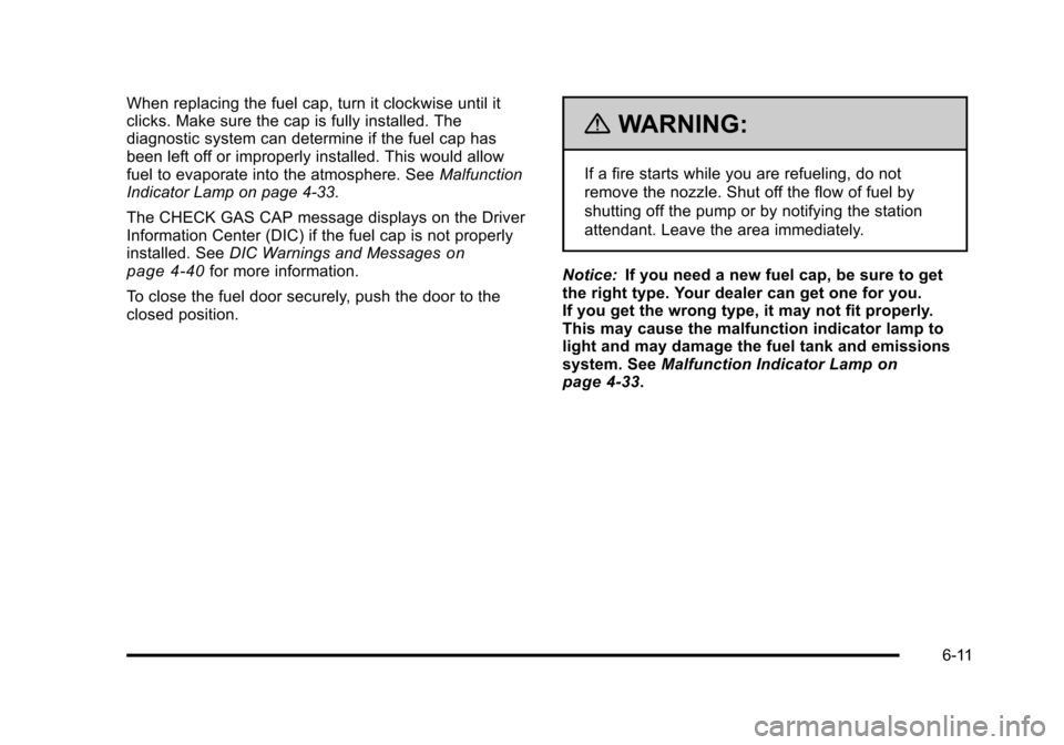 CHEVROLET HHR 2011 1.G Owners Manual Black plate (11,1)Chevrolet HHR Owner Manual - 2011
When replacing the fuel cap, turn it clockwise until it
clicks. Make sure the cap is fully installed. The
diagnostic system can determine if the fue CHEVROLET HHR 2011 1.G Owners Manual Black plate (11,1)Chevrolet HHR Owner Manual - 2011
When replacing the fuel cap, turn it clockwise until it
clicks. Make sure the cap is fully installed. The
diagnostic system can determine if the fue
