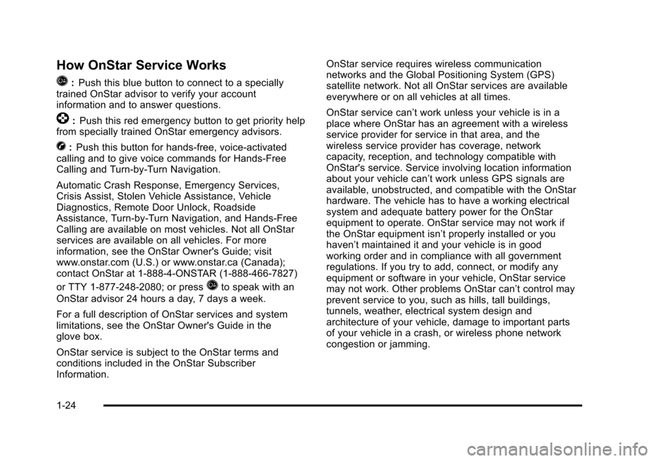 CHEVROLET HHR 2011 1.G Owners Manual Black plate (24,1)Chevrolet HHR Owner Manual - 2011
How OnStar Service Works
Q
:Push this blue button to connect to a specially
trained OnStar advisor to verify your account
information and to answer 