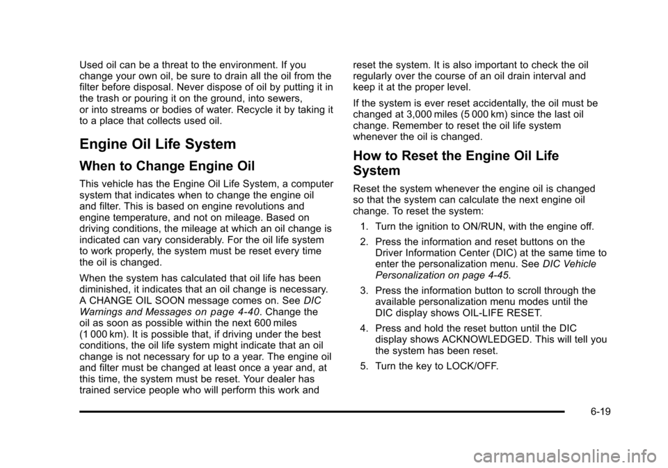 CHEVROLET HHR 2011 1.G Owners Manual Black plate (19,1)Chevrolet HHR Owner Manual - 2011
Used oil can be a threat to the environment. If you
change your own oil, be sure to drain all the oil from the
filter before disposal. Never dispose CHEVROLET HHR 2011 1.G Owners Manual Black plate (19,1)Chevrolet HHR Owner Manual - 2011
Used oil can be a threat to the environment. If you
change your own oil, be sure to drain all the oil from the
filter before disposal. Never dispose