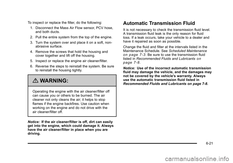 CHEVROLET HHR 2011 1.G Owners Manual Black plate (21,1)Chevrolet HHR Owner Manual - 2011
To inspect or replace the filter, do the following:1. Disconnect the Mass Air Flow sensor, PCV hose, and both ducts.
2. Pull the entire system from CHEVROLET HHR 2011 1.G Owners Manual Black plate (21,1)Chevrolet HHR Owner Manual - 2011
To inspect or replace the filter, do the following:1. Disconnect the Mass Air Flow sensor, PCV hose, and both ducts.
2. Pull the entire system from