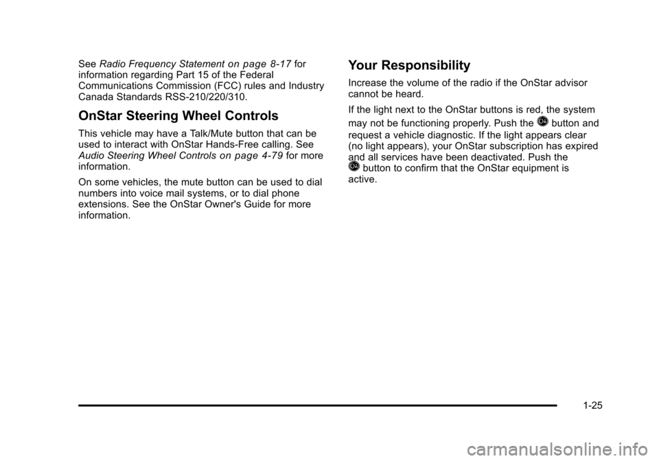 CHEVROLET HHR 2011 1.G Owners Guide Black plate (25,1)Chevrolet HHR Owner Manual - 2011
SeeRadio Frequency Statementon page 8‑17for
information regarding Part 15 of the Federal
Communications Commission (FCC) rules and Industry
Canada