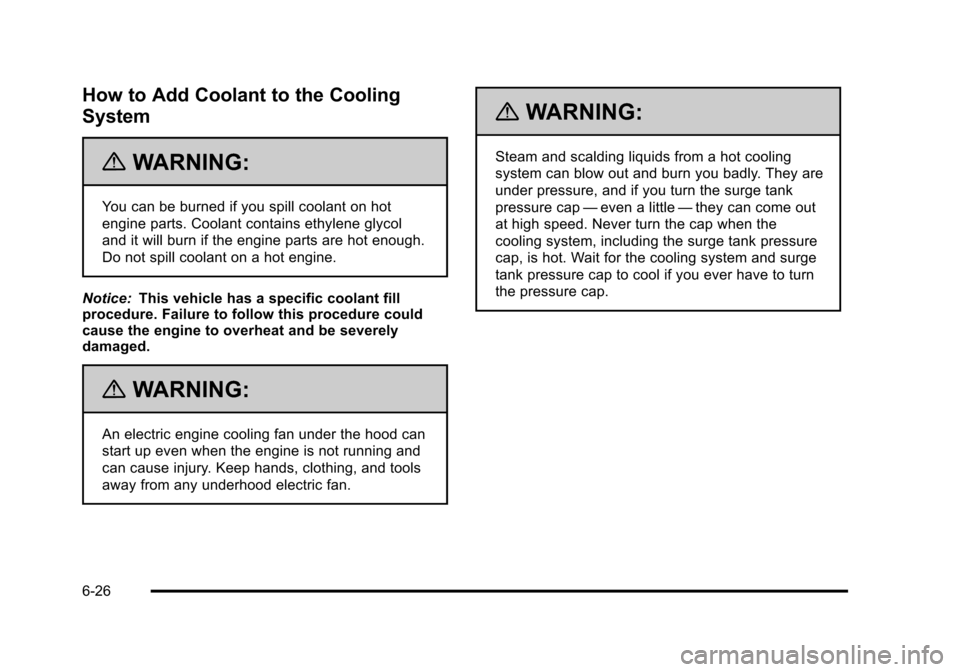 CHEVROLET HHR 2011 1.G Owners Manual Black plate (26,1)Chevrolet HHR Owner Manual - 2011
How to Add Coolant to the Cooling
System
{WARNING:
You can be burned if you spill coolant on hot
engine parts. Coolant contains ethylene glycol
and CHEVROLET HHR 2011 1.G Owners Manual Black plate (26,1)Chevrolet HHR Owner Manual - 2011
How to Add Coolant to the Cooling
System
{WARNING:
You can be burned if you spill coolant on hot
engine parts. Coolant contains ethylene glycol
and