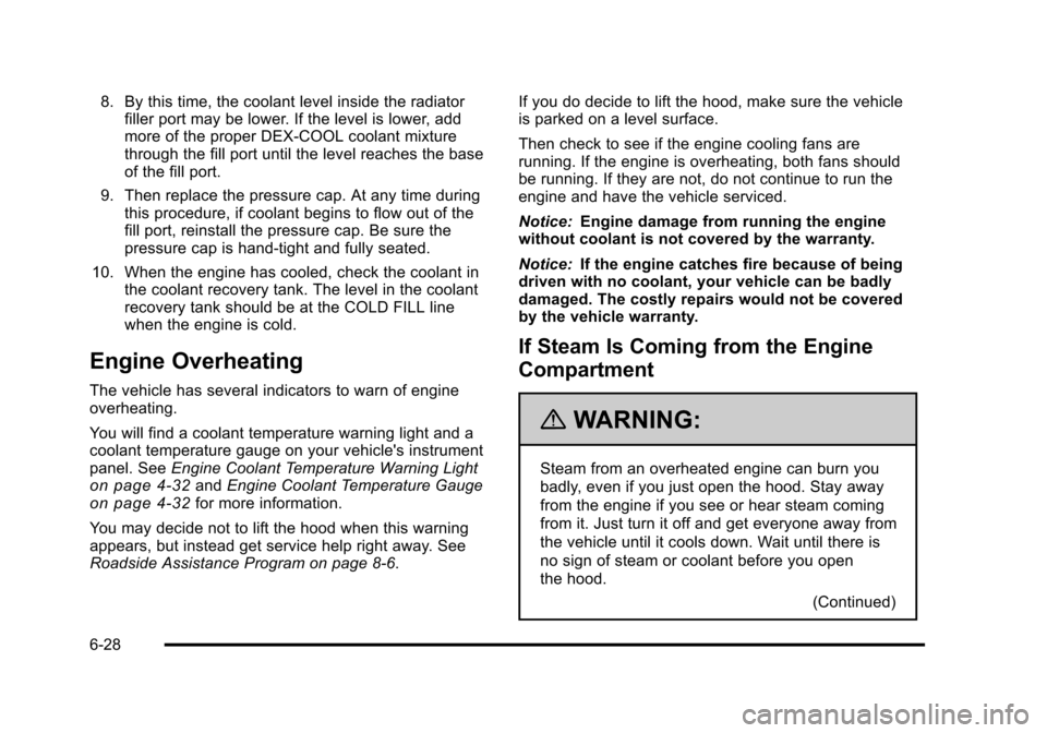 CHEVROLET HHR 2011 1.G Owners Manual Black plate (28,1)Chevrolet HHR Owner Manual - 2011
8. By this time, the coolant level inside the radiatorfiller port may be lower. If the level is lower, add
more of the proper DEX-COOL coolant mixtu