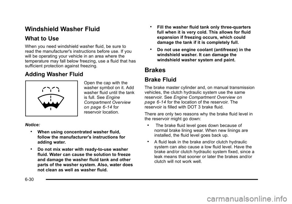 CHEVROLET HHR 2011 1.G Owners Manual Black plate (30,1)Chevrolet HHR Owner Manual - 2011
Windshield Washer Fluid
What to Use
When you need windshield washer fluid, be sure to
read the manufacturers instructions before use. If you
will b