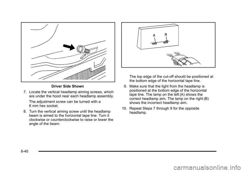 CHEVROLET HHR 2011 1.G Owners Manual Black plate (40,1)Chevrolet HHR Owner Manual - 2011
Driver Side Shown
7. Locate the vertical headlamp aiming screws, which are under the hood near each headlamp assembly.
The adjustment screw can be t CHEVROLET HHR 2011 1.G Owners Manual Black plate (40,1)Chevrolet HHR Owner Manual - 2011
Driver Side Shown
7. Locate the vertical headlamp aiming screws, which are under the hood near each headlamp assembly.
The adjustment screw can be t