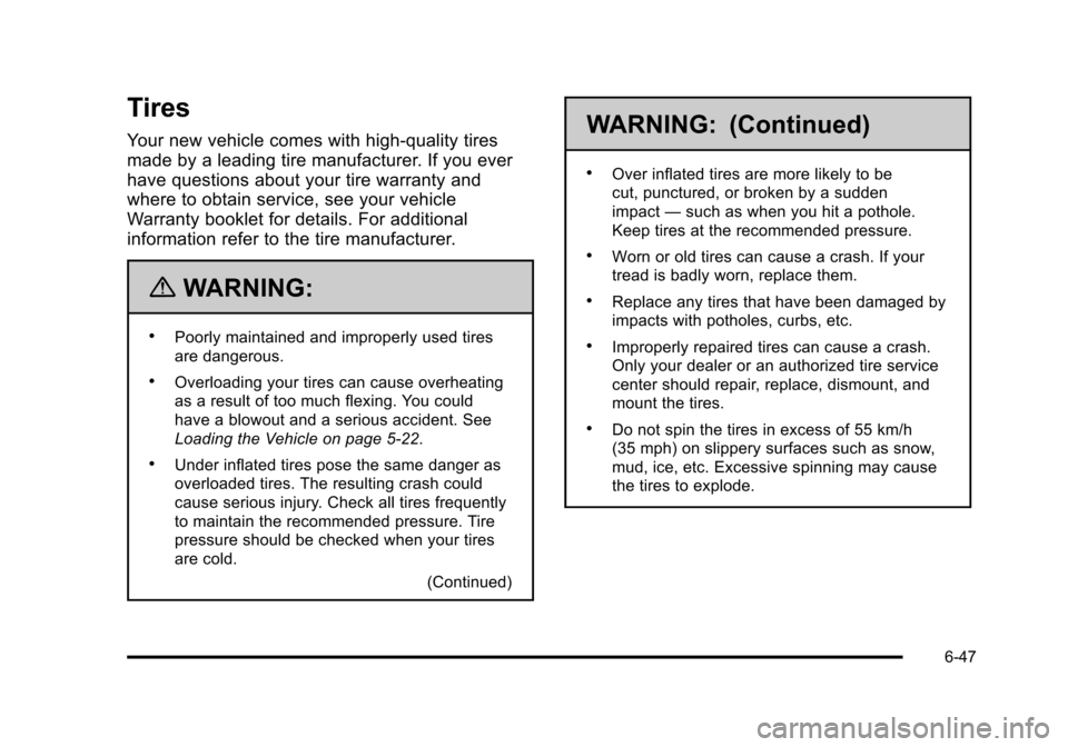 CHEVROLET HHR 2011 1.G Owners Manual Black plate (47,1)Chevrolet HHR Owner Manual - 2011
Tires
Your new vehicle comes with high-quality tires
made by a leading tire manufacturer. If you ever
have questions about your tire warranty and
wh CHEVROLET HHR 2011 1.G Owners Manual Black plate (47,1)Chevrolet HHR Owner Manual - 2011
Tires
Your new vehicle comes with high-quality tires
made by a leading tire manufacturer. If you ever
have questions about your tire warranty and
wh
