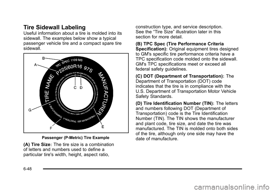 CHEVROLET HHR 2011 1.G Owners Manual Black plate (48,1)Chevrolet HHR Owner Manual - 2011
Tire Sidewall Labeling
Useful information about a tire is molded into its
sidewall. The examples below show a typical
passenger vehicle tire and a c CHEVROLET HHR 2011 1.G Owners Manual Black plate (48,1)Chevrolet HHR Owner Manual - 2011
Tire Sidewall Labeling
Useful information about a tire is molded into its
sidewall. The examples below show a typical
passenger vehicle tire and a c