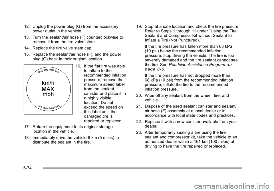 CHEVROLET HHR 2011 1.G Owners Manual Black plate (74,1)Chevrolet HHR Owner Manual - 2011
12. Unplug the power plug (G) from the accessorypower outlet in the vehicle.
13. Turn the sealant/air hose (F) counterclockwise to remove it from th
