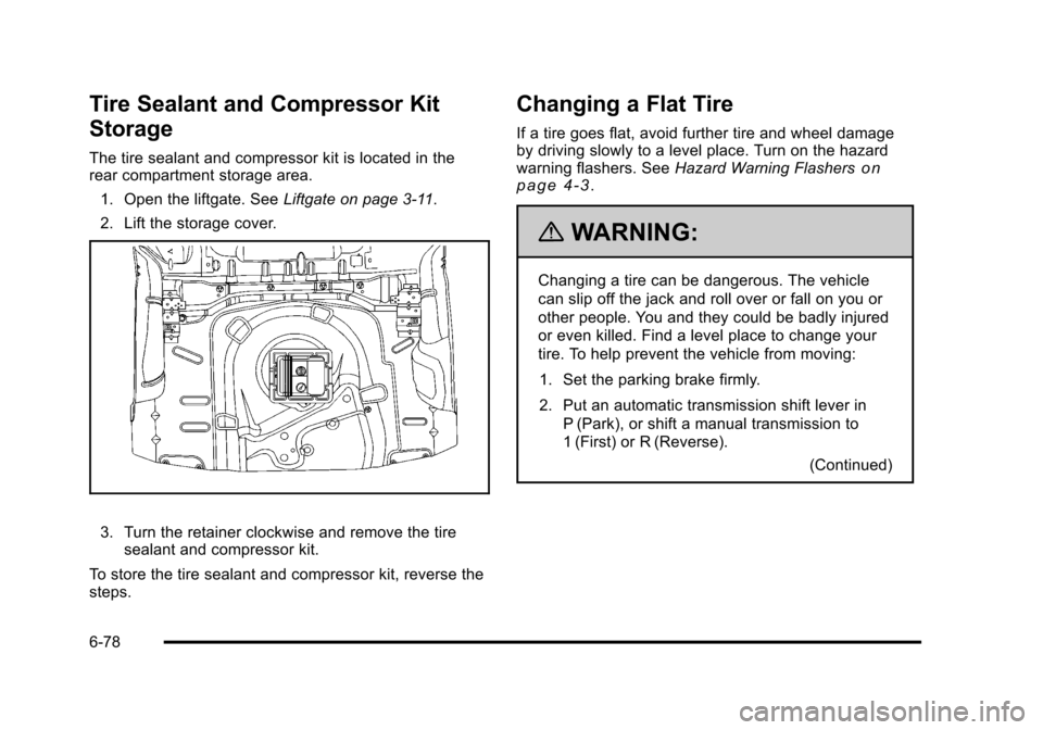 CHEVROLET HHR 2011 1.G Owners Manual Black plate (78,1)Chevrolet HHR Owner Manual - 2011
Tire Sealant and Compressor Kit
Storage
The tire sealant and compressor kit is located in the
rear compartment storage area.1. Open the liftgate. Se