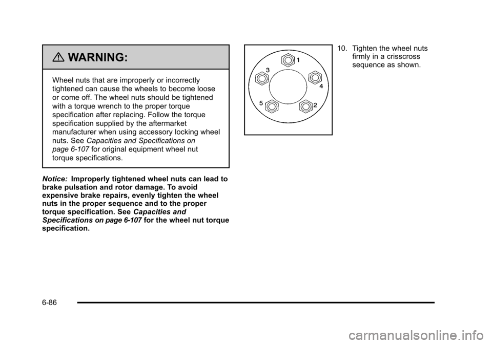 CHEVROLET HHR 2011 1.G Owners Manual Black plate (86,1)Chevrolet HHR Owner Manual - 2011
{WARNING:
Wheel nuts that are improperly or incorrectly
tightened can cause the wheels to become loose
or come off. The wheel nuts should be tighten