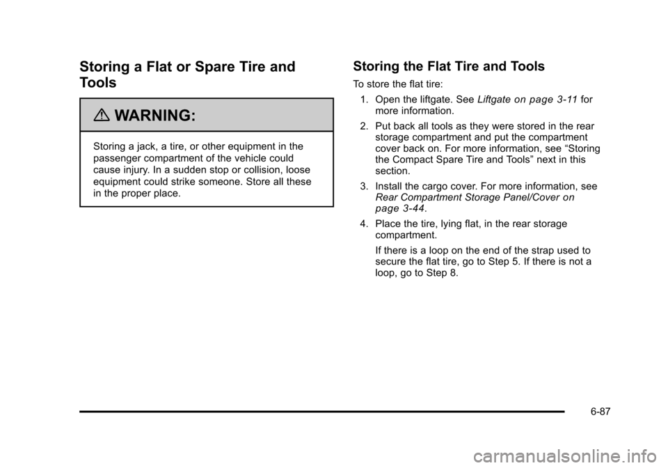 CHEVROLET HHR 2011 1.G Owners Manual Black plate (87,1)Chevrolet HHR Owner Manual - 2011
Storing a Flat or Spare Tire and
Tools
{WARNING:
Storing a jack, a tire, or other equipment in the
passenger compartment of the vehicle could
cause 