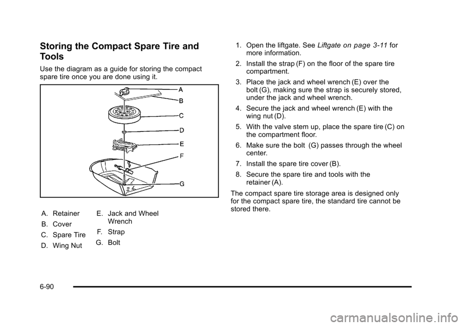 CHEVROLET HHR 2011 1.G Owners Manual Black plate (90,1)Chevrolet HHR Owner Manual - 2011
Storing the Compact Spare Tire and
Tools
Use the diagram as a guide for storing the compact
spare tire once you are done using it.
A. Retainer
B. Co