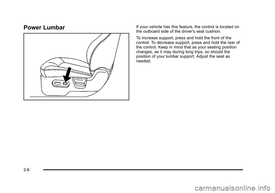 CHEVROLET HHR 2011 1.G Owners Guide Black plate (6,1)Chevrolet HHR Owner Manual - 2011
Power LumbarIf your vehicle has this feature, the control is located on
the outboard side of the drivers seat cushion.
To increase support, press an