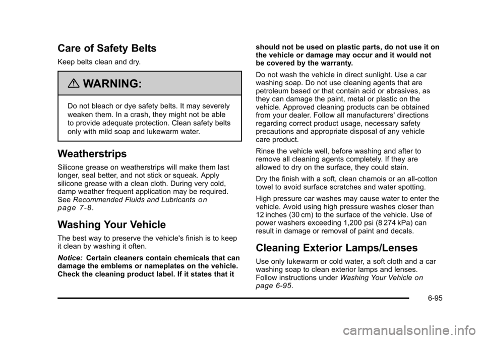 CHEVROLET HHR 2011 1.G Owners Manual Black plate (95,1)Chevrolet HHR Owner Manual - 2011
Care of Safety Belts
Keep belts clean and dry.
{WARNING:
Do not bleach or dye safety belts. It may severely
weaken them. In a crash, they might not 