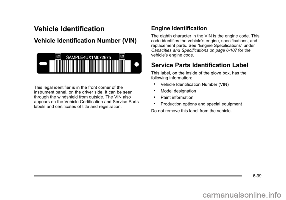 CHEVROLET HHR 2011 1.G Owners Manual Black plate (99,1)Chevrolet HHR Owner Manual - 2011
Vehicle Identification
Vehicle Identification Number (VIN)
This legal identifier is in the front corner of the
instrument panel, on the driver side.
