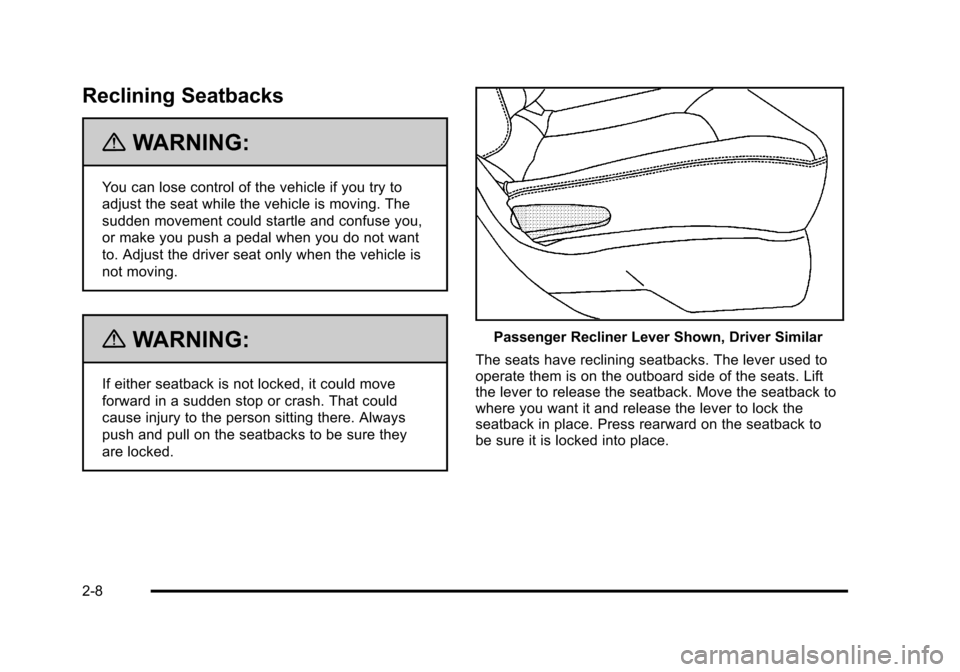 CHEVROLET HHR 2011 1.G Owners Guide Black plate (8,1)Chevrolet HHR Owner Manual - 2011
Reclining Seatbacks
{WARNING:
You can lose control of the vehicle if you try to
adjust the seat while the vehicle is moving. The
sudden movement coul