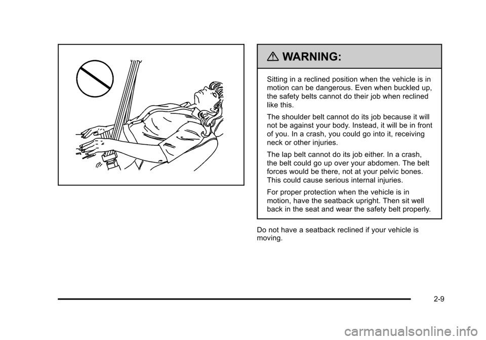 CHEVROLET HHR 2011 1.G Service Manual Black plate (9,1)Chevrolet HHR Owner Manual - 2011
{WARNING:
Sitting in a reclined position when the vehicle is in
motion can be dangerous. Even when buckled up,
the safety belts cannot do their job w CHEVROLET HHR 2011 1.G Service Manual Black plate (9,1)Chevrolet HHR Owner Manual - 2011
{WARNING:
Sitting in a reclined position when the vehicle is in
motion can be dangerous. Even when buckled up,
the safety belts cannot do their job w