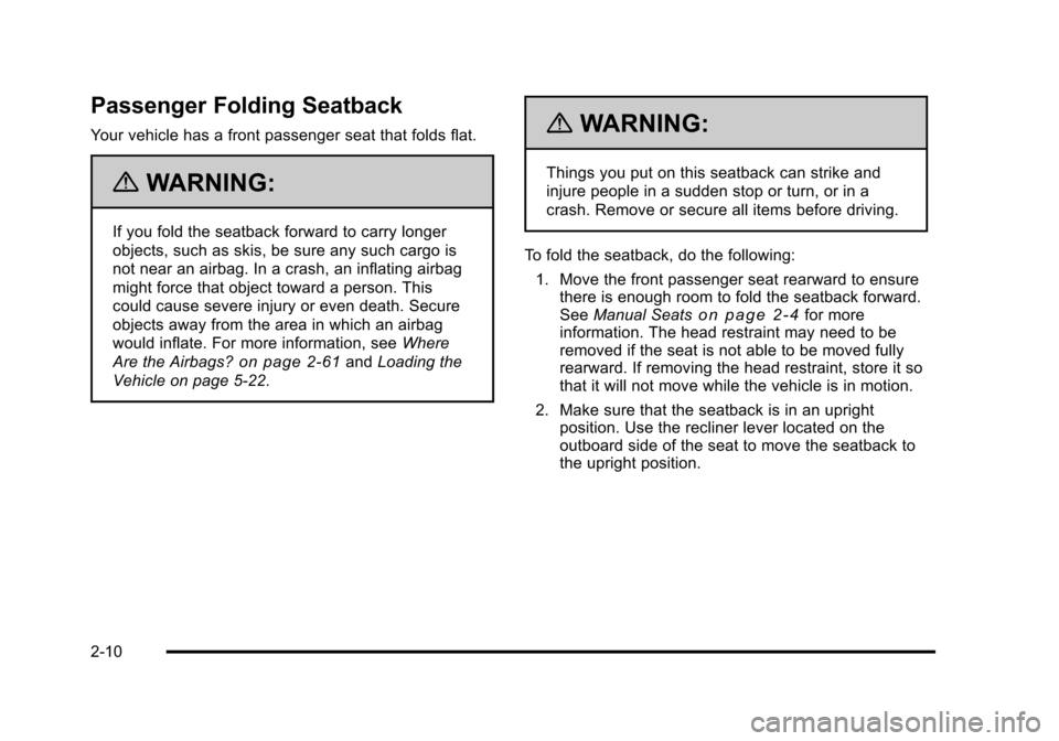 CHEVROLET HHR 2011 1.G Service Manual Black plate (10,1)Chevrolet HHR Owner Manual - 2011
Passenger Folding Seatback
Your vehicle has a front passenger seat that folds flat.
{WARNING:
If you fold the seatback forward to carry longer
objec CHEVROLET HHR 2011 1.G Service Manual Black plate (10,1)Chevrolet HHR Owner Manual - 2011
Passenger Folding Seatback
Your vehicle has a front passenger seat that folds flat.
{WARNING:
If you fold the seatback forward to carry longer
objec
