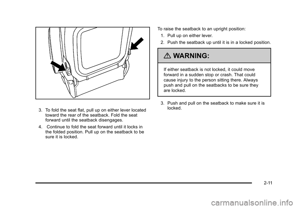 CHEVROLET HHR 2011 1.G Service Manual Black plate (11,1)Chevrolet HHR Owner Manual - 2011
3. To fold the seat flat, pull up on either lever locatedtoward the rear of the seatback. Fold the seat
forward until the seatback disengages.
4. Co CHEVROLET HHR 2011 1.G Service Manual Black plate (11,1)Chevrolet HHR Owner Manual - 2011
3. To fold the seat flat, pull up on either lever locatedtoward the rear of the seatback. Fold the seat
forward until the seatback disengages.
4. Co