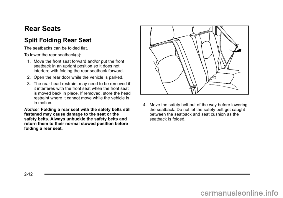 CHEVROLET HHR 2011 1.G Service Manual Black plate (12,1)Chevrolet HHR Owner Manual - 2011
Rear Seats
Split Folding Rear Seat
The seatbacks can be folded flat.
To lower the rear seatback(s):1. Move the front seat forward and/or put the fro CHEVROLET HHR 2011 1.G Service Manual Black plate (12,1)Chevrolet HHR Owner Manual - 2011
Rear Seats
Split Folding Rear Seat
The seatbacks can be folded flat.
To lower the rear seatback(s):1. Move the front seat forward and/or put the fro