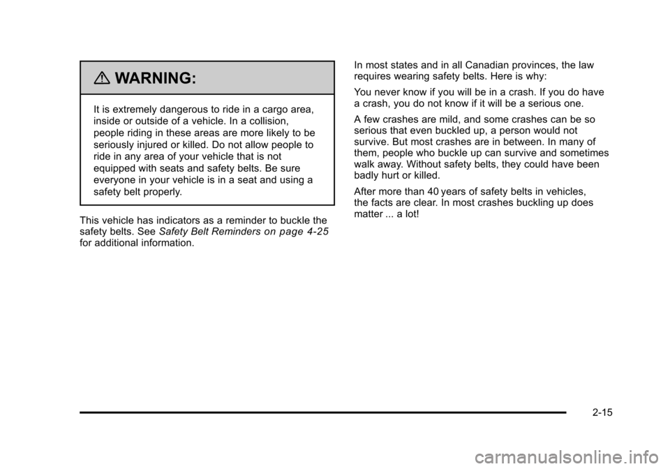 CHEVROLET HHR 2011 1.G Service Manual Black plate (15,1)Chevrolet HHR Owner Manual - 2011
{WARNING:
It is extremely dangerous to ride in a cargo area,
inside or outside of a vehicle. In a collision,
people riding in these areas are more l CHEVROLET HHR 2011 1.G Service Manual Black plate (15,1)Chevrolet HHR Owner Manual - 2011
{WARNING:
It is extremely dangerous to ride in a cargo area,
inside or outside of a vehicle. In a collision,
people riding in these areas are more l