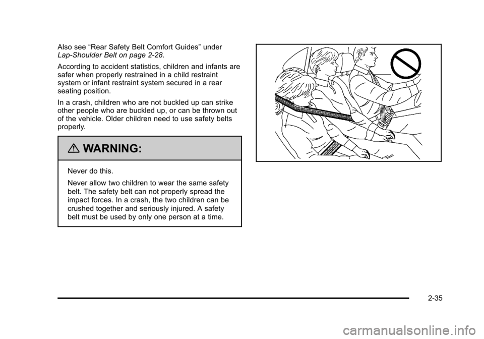 CHEVROLET HHR 2011 1.G Repair Manual Black plate (35,1)Chevrolet HHR Owner Manual - 2011
Also see“Rear Safety Belt Comfort Guides” under
Lap-Shoulder Belt on page 2‑28.
According to accident statistics, children and infants are
saf CHEVROLET HHR 2011 1.G Repair Manual Black plate (35,1)Chevrolet HHR Owner Manual - 2011
Also see“Rear Safety Belt Comfort Guides” under
Lap-Shoulder Belt on page 2‑28.
According to accident statistics, children and infants are
saf