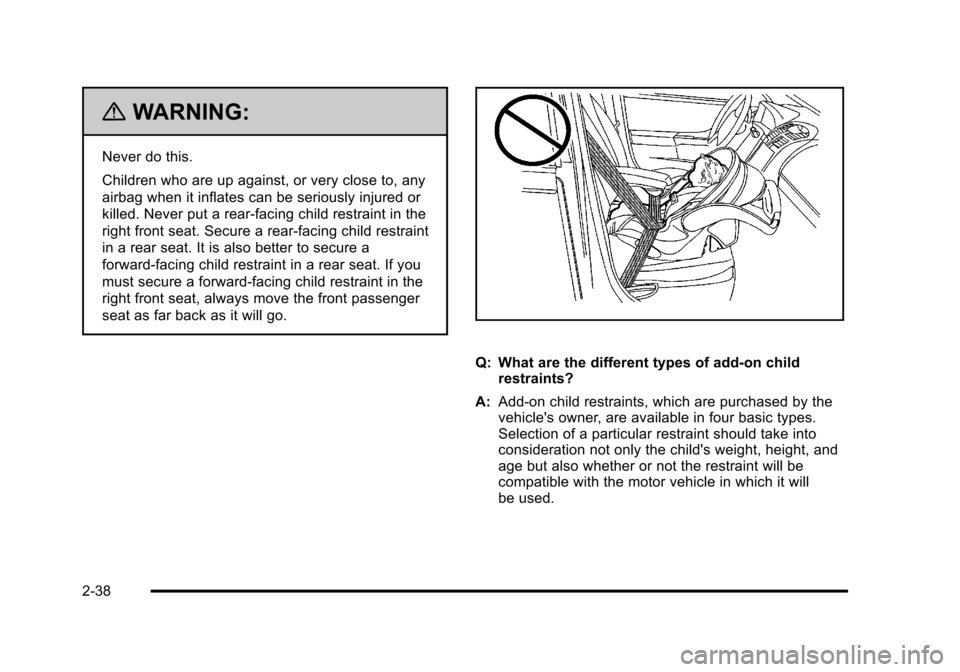 CHEVROLET HHR 2011 1.G Repair Manual Black plate (38,1)Chevrolet HHR Owner Manual - 2011
{WARNING:
Never do this.
Children who are up against, or very close to, any
airbag when it inflates can be seriously injured or
killed. Never put a CHEVROLET HHR 2011 1.G Repair Manual Black plate (38,1)Chevrolet HHR Owner Manual - 2011
{WARNING:
Never do this.
Children who are up against, or very close to, any
airbag when it inflates can be seriously injured or
killed. Never put a