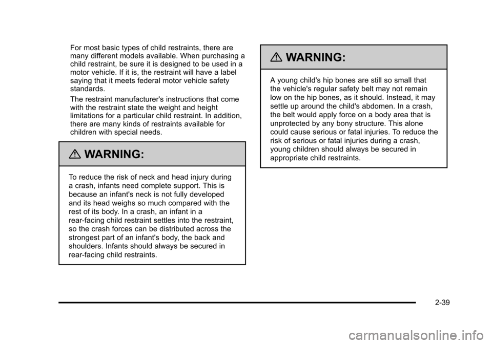 CHEVROLET HHR 2011 1.G Manual PDF Black plate (39,1)Chevrolet HHR Owner Manual - 2011
For most basic types of child restraints, there are
many different models available. When purchasing a
child restraint, be sure it is designed to be