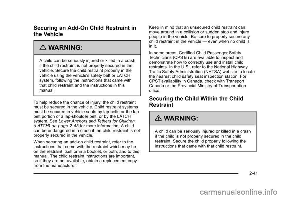 CHEVROLET HHR 2011 1.G Manual PDF Black plate (41,1)Chevrolet HHR Owner Manual - 2011
Securing an Add-On Child Restraint in
the Vehicle
{WARNING:
A child can be seriously injured or killed in a crash
if the child restraint is not prop