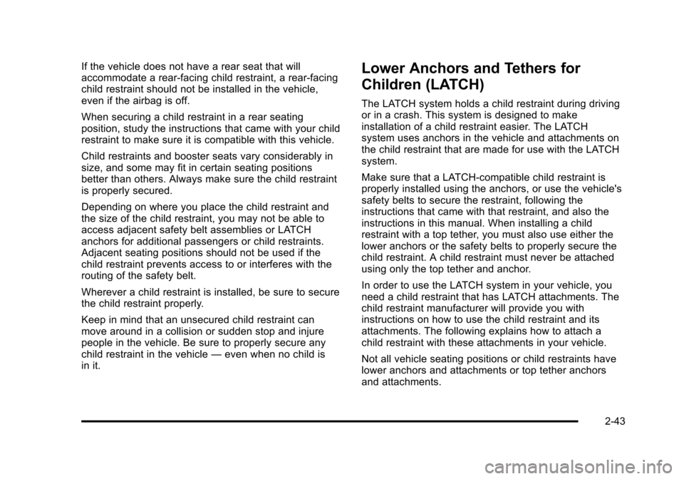 CHEVROLET HHR 2011 1.G Manual PDF Black plate (43,1)Chevrolet HHR Owner Manual - 2011
If the vehicle does not have a rear seat that will
accommodate a rear-facing child restraint, a rear-facing
child restraint should not be installed 