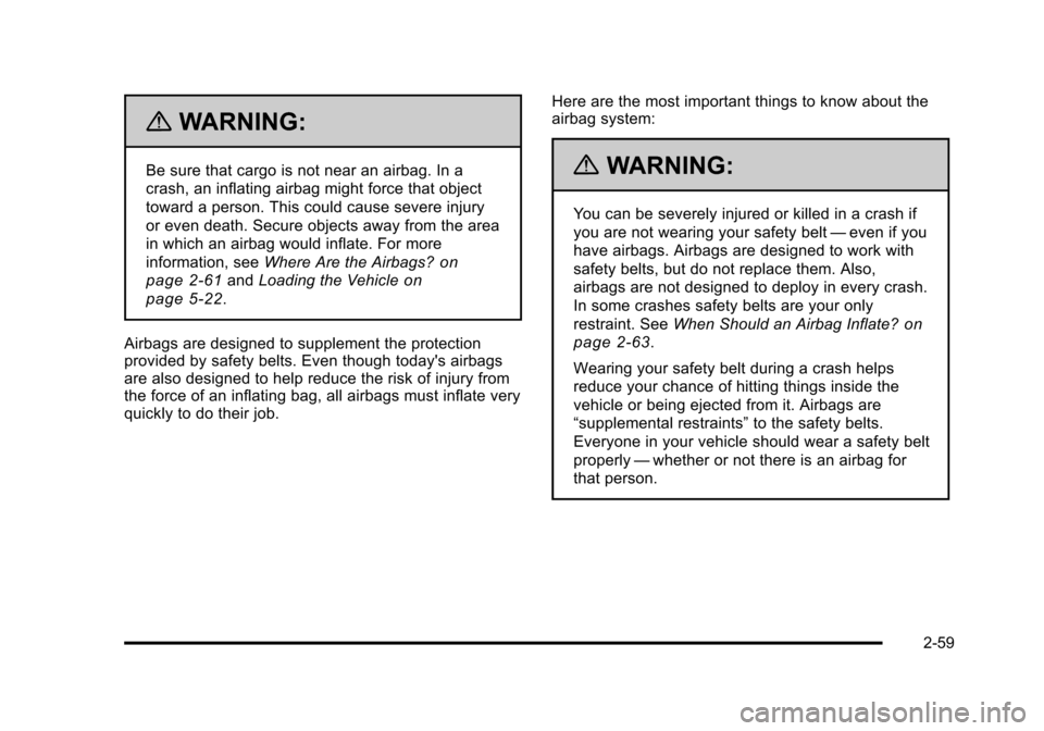 CHEVROLET HHR 2011 1.G Owners Manual Black plate (59,1)Chevrolet HHR Owner Manual - 2011
{WARNING:
Be sure that cargo is not near an airbag. In a
crash, an inflating airbag might force that object
toward a person. This could cause severe