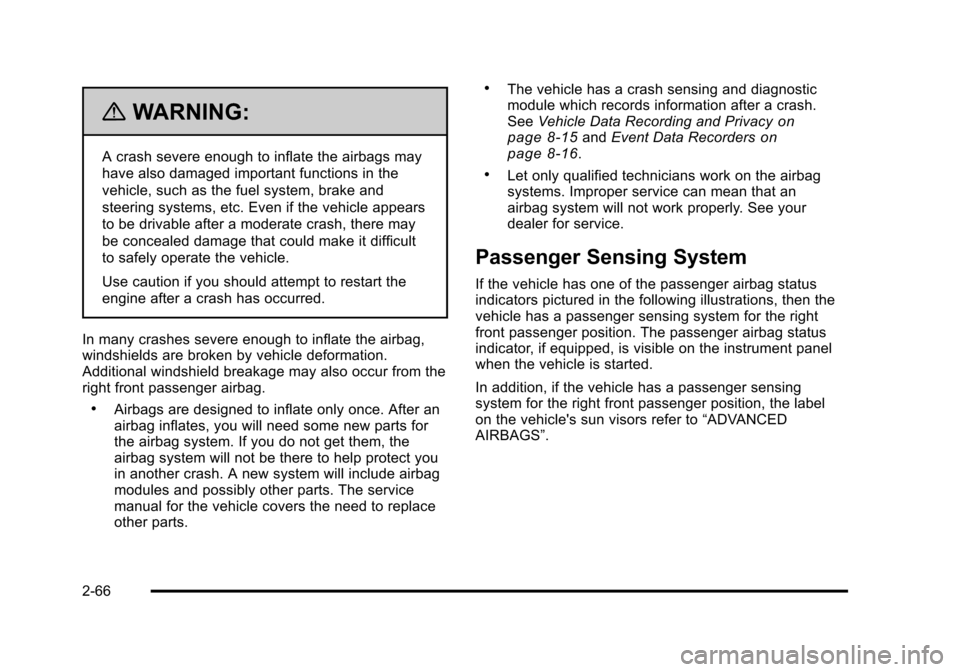CHEVROLET HHR 2011 1.G Owners Manual Black plate (66,1)Chevrolet HHR Owner Manual - 2011
{WARNING:
A crash severe enough to inflate the airbags may
have also damaged important functions in the
vehicle, such as the fuel system, brake and
