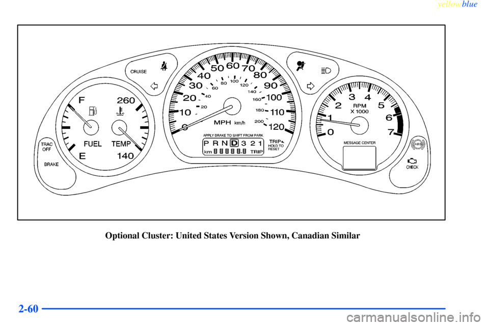 CHEVROLET IMPALA 2000 8.G Owners Manual yellowblue
2-60
Optional Cluster: United States Version Shown, Canadian Similar CHEVROLET IMPALA 2000 8.G Owners Manual yellowblue
2-60
Optional Cluster: United States Version Shown, Canadian Similar