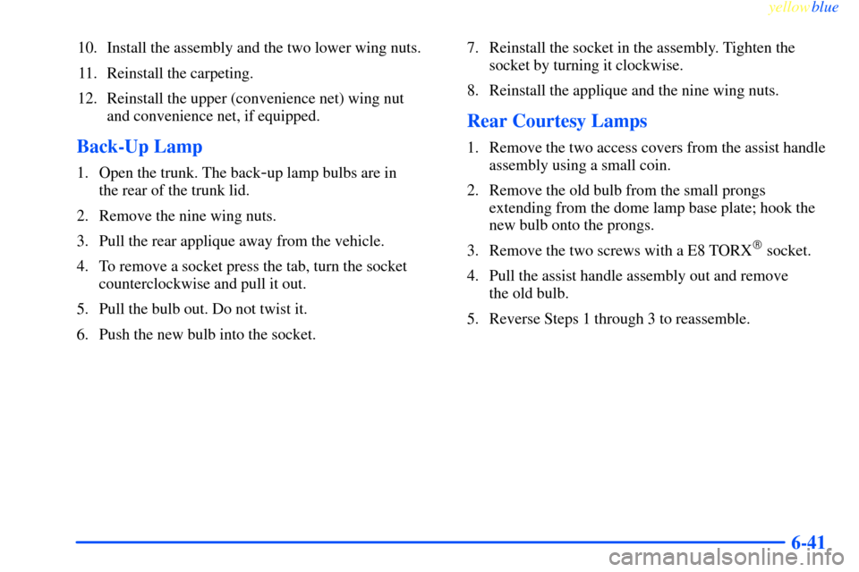 CHEVROLET IMPALA 2000 8.G Owners Manual yellowblue     
6-41
10. Install the assembly and the two lower wing nuts.
11. Reinstall the carpeting.
12. Reinstall the upper (convenience net) wing nut 
and convenience net, if equipped.
Back-Up La