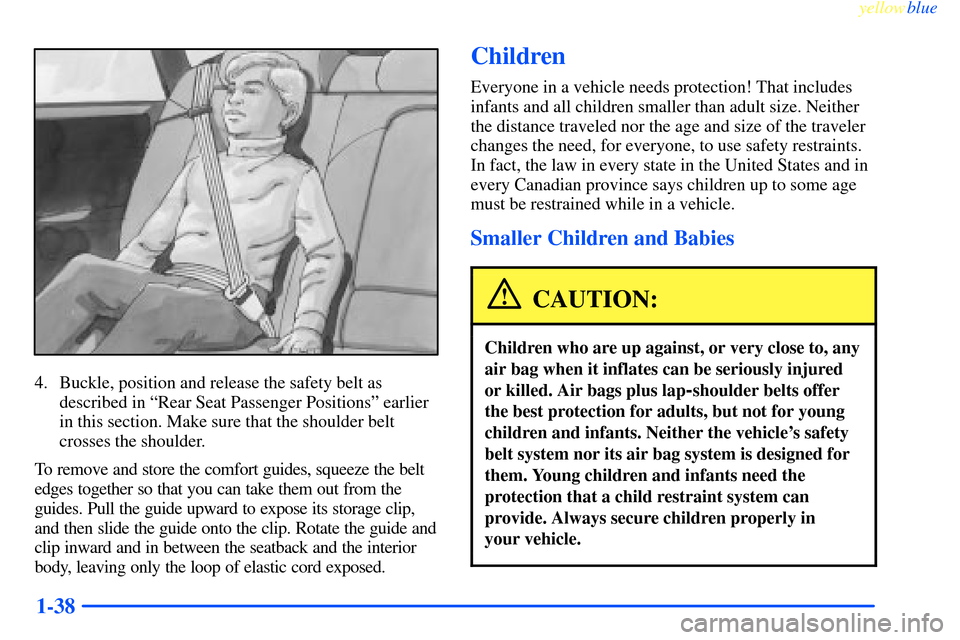 CHEVROLET IMPALA 2000 8.G Service Manual yellowblue     
1-38
4. Buckle, position and release the safety belt as
described in ªRear Seat Passenger Positionsº earlier
in this section. Make sure that the shoulder belt
crosses the shoulder.
T