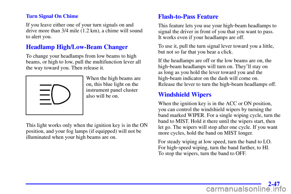 CHEVROLET IMPALA 2001 8.G Owners Manual 2-47
Turn Signal On Chime
If you leave either one of your turn signals on and 
drive more than 3/4 mile (1.2 km), a chime will sound 
to alert you.
Headlamp High/Low-Beam Changer
To change your headla