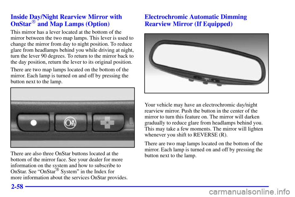 CHEVROLET IMPALA 2001 8.G Owners Manual 2-58 Inside Day/Night Rearview Mirror with
OnStar
 and Map Lamps (Option)
This mirror has a lever located at the bottom of the
mirror between the two map lamps. This lever is used to
change the mirro