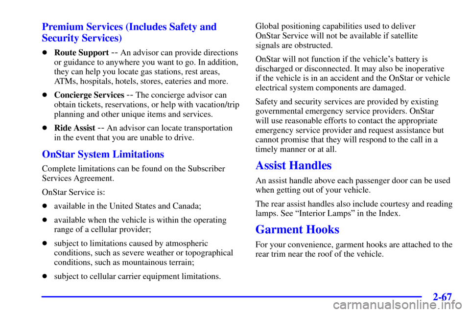 CHEVROLET IMPALA 2001 8.G Owners Manual 2-67
Premium Services (Includes Safety and
Security Services)
Route Support -- An advisor can provide directions
or guidance to anywhere you want to go. In addition,
they can help you locate gas stat