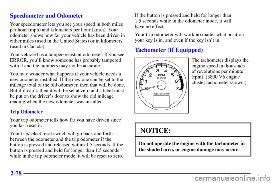 CHEVROLET IMPALA 2001 8.G Owners Manual 2-78 Speedometer and Odometer
Your speedometer lets you see your speed in both miles
per hour (mph) and kilometers per hour (km/h). Your
odometer shows how far your vehicle has been driven in
either m