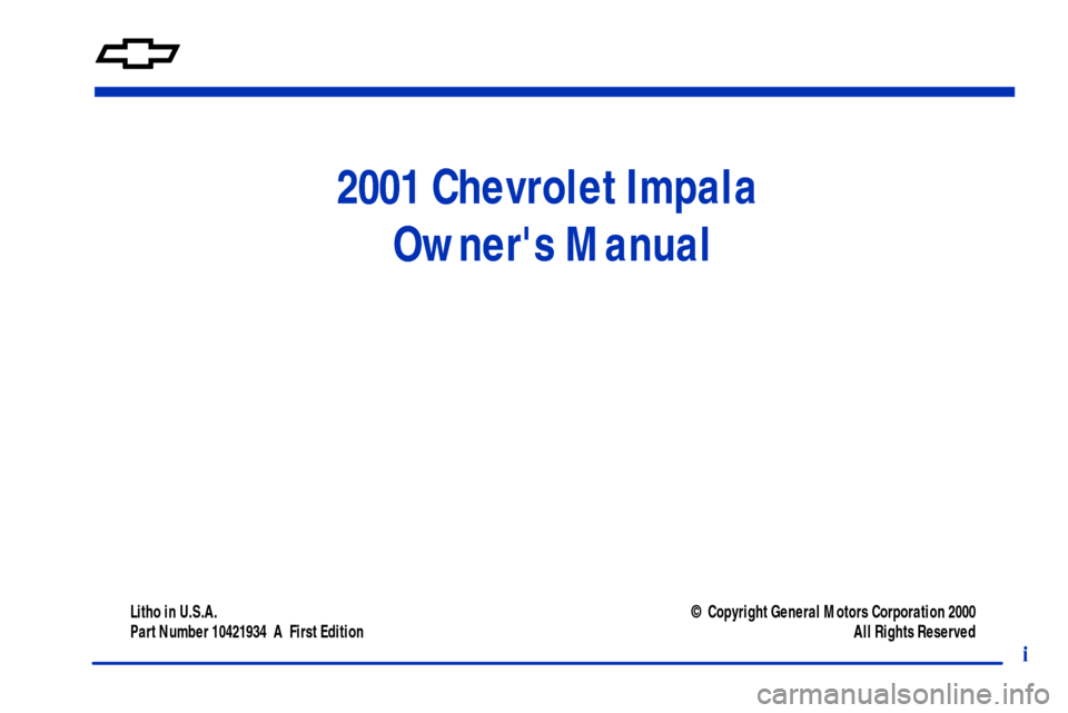 CHEVROLET IMPALA 2001 8.G Owners Manual 2001 Chevrolet Impala 
Owners Manual
Litho in U.S.A.
Part Number 10421934  A  First Edition  © Copyright General Motors Corporation 2000
All Rights Reserved
i 