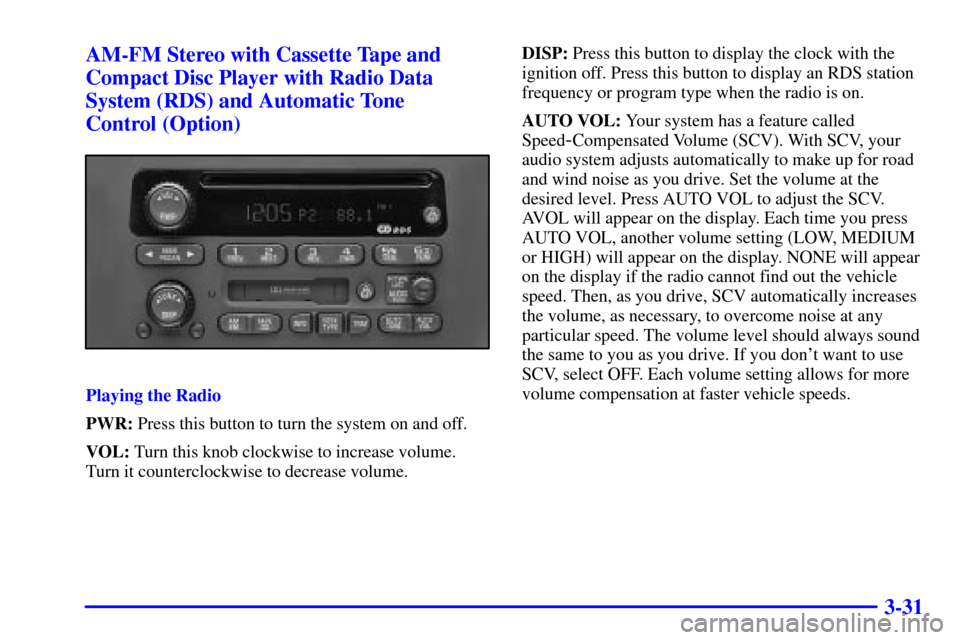 CHEVROLET IMPALA 2001 8.G Owners Manual 3-31 AM-FM Stereo with Cassette Tape and
Compact Disc Player with Radio Data
System (RDS) and Automatic Tone
Control (Option)
Playing the Radio
PWR: Press this button to turn the system on and off.
V CHEVROLET IMPALA 2001 8.G Owners Manual 3-31 AM-FM Stereo with Cassette Tape and
Compact Disc Player with Radio Data
System (RDS) and Automatic Tone
Control (Option)
Playing the Radio
PWR: Press this button to turn the system on and off.
V