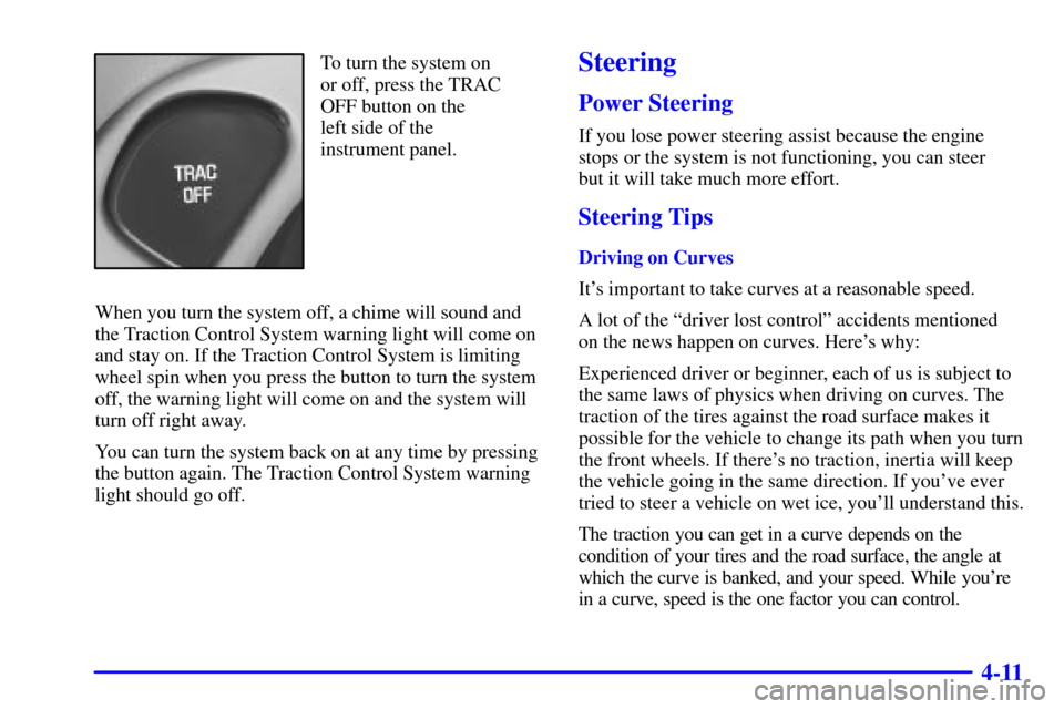 CHEVROLET IMPALA 2001 8.G Owners Manual 4-11
To turn the system on
or off, press the TRAC
OFF button on the 
left side of the
instrument panel.
When you turn the system off, a chime will sound and
the Traction Control System warning light w