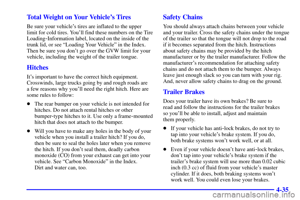 CHEVROLET IMPALA 2001 8.G Owners Manual 4-35 Total Weight on Your Vehicles Tires
Be sure your vehicles tires are inflated to the upper
limit for cold tires. Youll find these numbers on the Tire
Loading
-Information label, located on the 