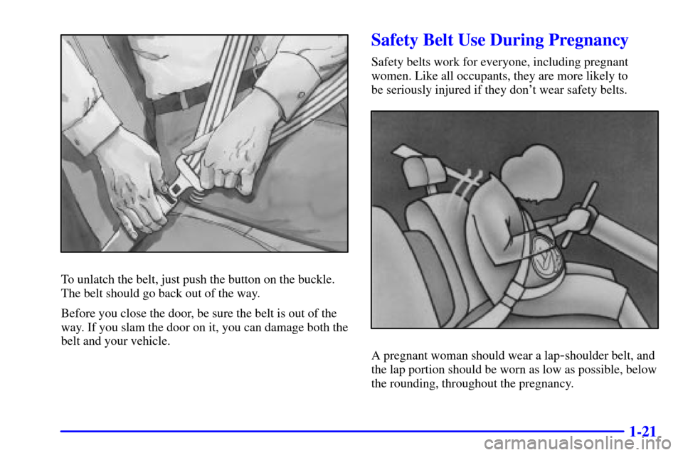 CHEVROLET IMPALA 2001 8.G Owners Guide 1-21
To unlatch the belt, just push the button on the buckle.
The belt should go back out of the way.
Before you close the door, be sure the belt is out of the
way. If you slam the door on it, you can