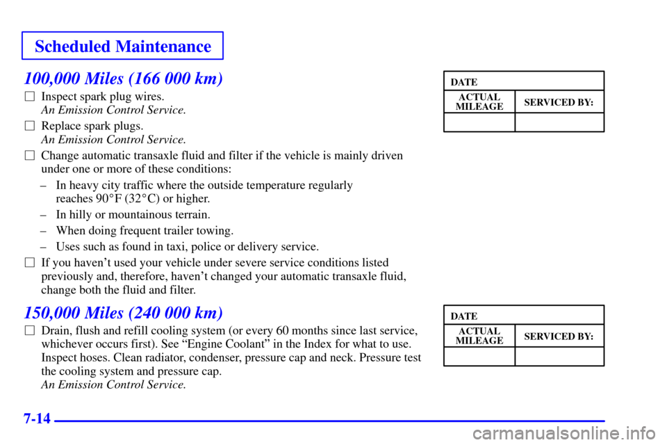 CHEVROLET IMPALA 2001 8.G Owners Manual Scheduled Maintenance
7-14
100,000 Miles (166 000 km)
Inspect spark plug wires. 
An Emission Control Service. 
Replace spark plugs. 
An Emission Control Service.
Change automatic transaxle fluid an