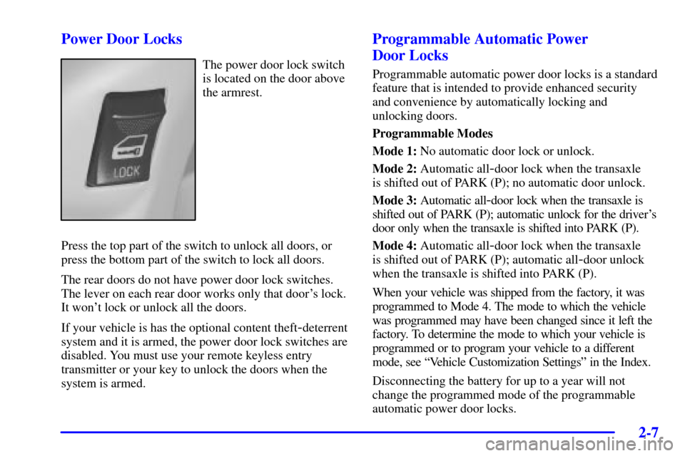 CHEVROLET IMPALA 2001 8.G Owners Manual 2-7
Power Door Locks
The power door lock switch
is located on the door above
the armrest.
Press the top part of the switch to unlock all doors, or
press the bottom part of the switch to lock all doors