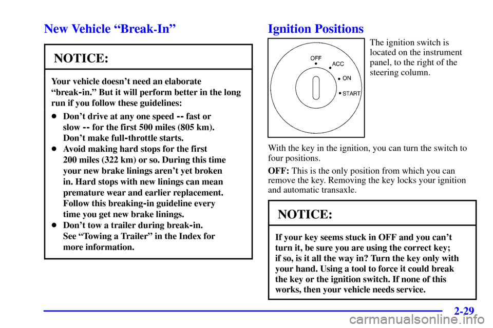 CHEVROLET IMPALA 2001 8.G Owners Manual 2-29
New Vehicle ªBreak-Inº
NOTICE:
Your vehicle doesnt need an elaborate
ªbreak
-in.º But it will perform better in the long
run if you follow these guidelines:
Dont drive at any one speed -- 