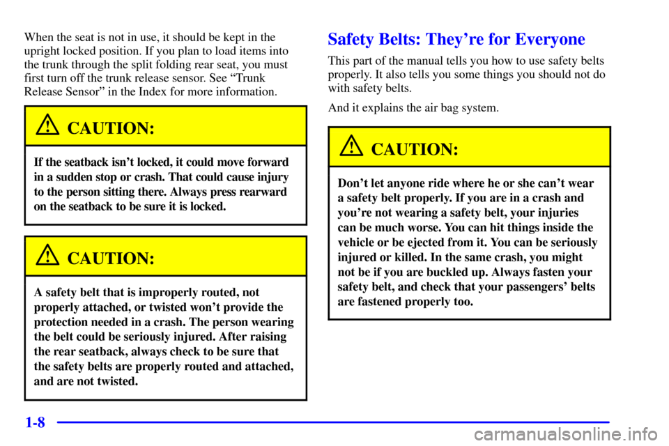 CHEVROLET IMPALA 2002 8.G Owners Manual 1-8
When the seat is not in use, it should be kept in the
upright locked position. If you plan to load items into
the trunk through the split folding rear seat, you must
first turn off the trunk relea