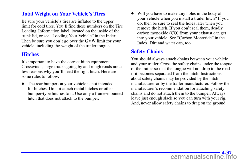CHEVROLET IMPALA 2002 8.G Owners Manual 4-37 Total Weight on Your Vehicles Tires
Be sure your vehicles tires are inflated to the upper
limit for cold tires. Youll find these numbers on the Tire
Loading
-Information label, located on the 