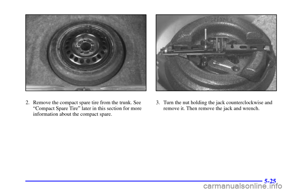 CHEVROLET IMPALA 2002 8.G Owners Manual 5-25
2. Remove the compact spare tire from the trunk. See
ªCompact Spare Tireº later in this section for more
information about the compact spare.3. Turn the nut holding the jack counterclockwise an CHEVROLET IMPALA 2002 8.G Owners Manual 5-25
2. Remove the compact spare tire from the trunk. See
ªCompact Spare Tireº later in this section for more
information about the compact spare.3. Turn the nut holding the jack counterclockwise an